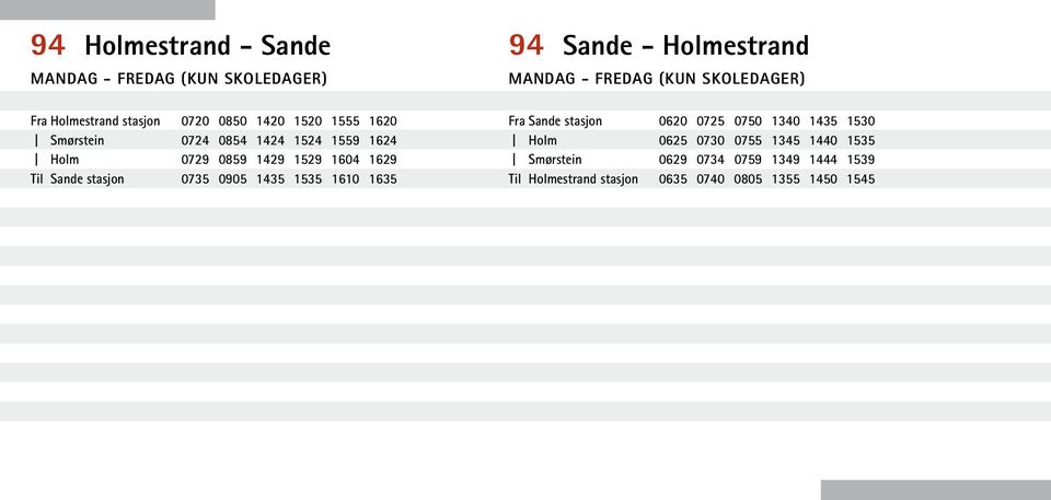 0729 0859 1429 1529 1604 1629 0735 0905 1435 1535 1610 1635 Fra Sande stasjon Holm Smørstein Til Holmestrand stasjon