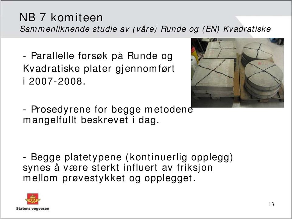 - Prosedyrene for begge metodene mangelfullt beskrevet i dag.