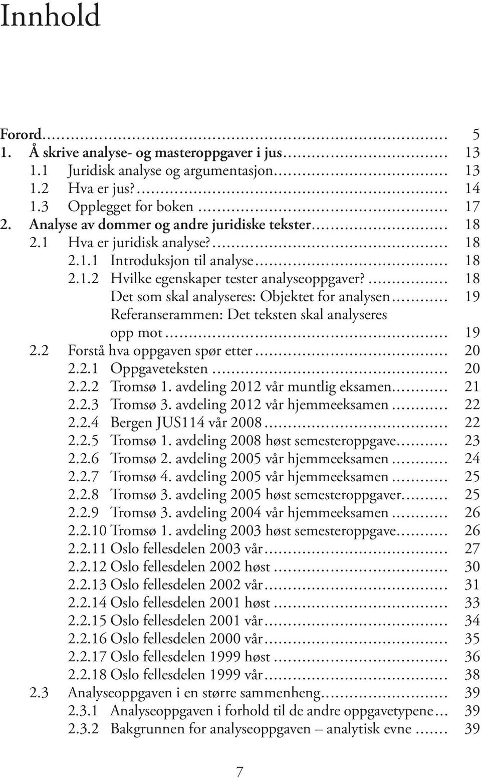 ... 18 Det som skal analyseres: Objektet for analysen... 19 Referanserammen: Det teksten skal analyseres opp mot... 19 2.2 Forstå hva oppgaven spør etter... 20 2.2.1 Oppgaveteksten... 20 2.2.2 Tromsø 1.