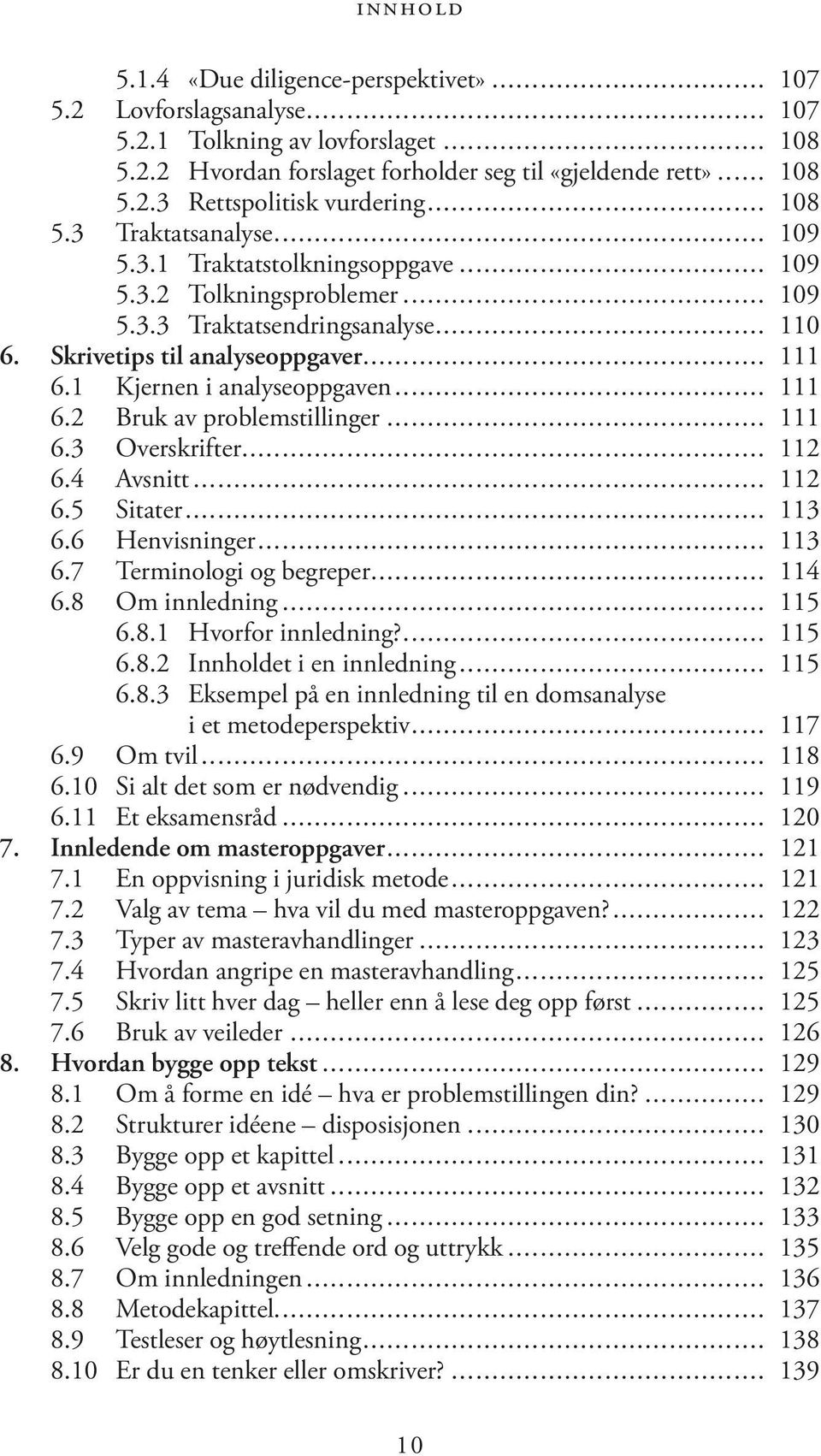 1 Kjernen i analyseoppgaven... 111 6.2 Bruk av problemstillinger... 111 6.3 Overskrifter... 112 6.4 Avsnitt... 112 6.5 Sitater... 113 6.6 Henvisninger... 113 6.7 Terminologi og begreper... 114 6.