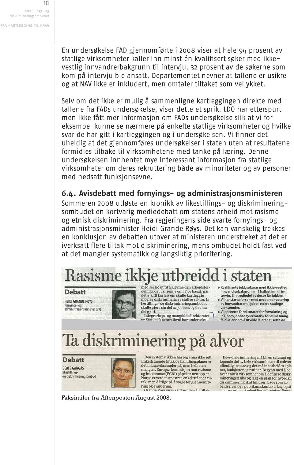 Selv om det ikke er mulig å sammenligne kartleggingen direkte med tallene fra FADs undersøkelse, viser dette et sprik.