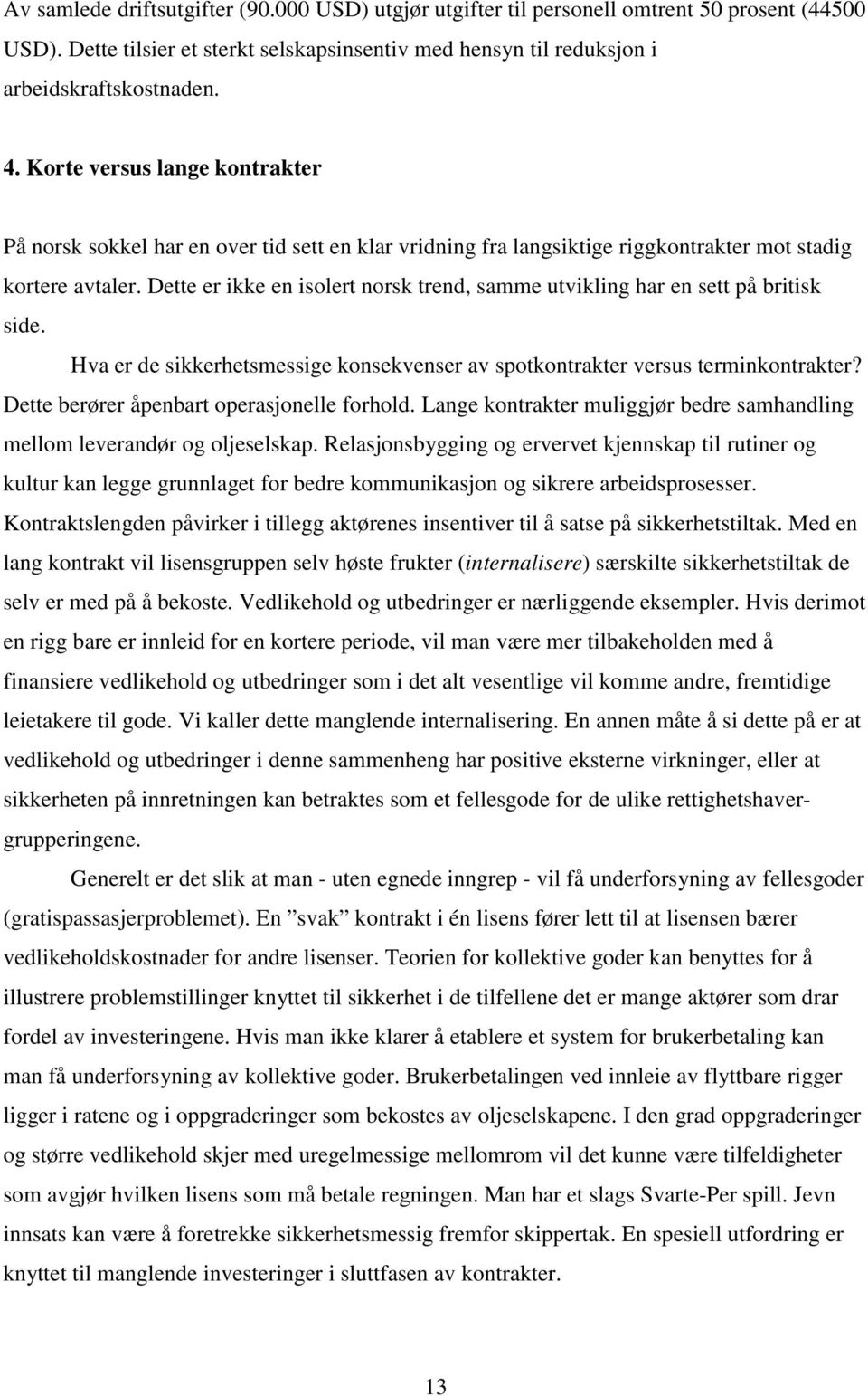 Dette er ikke en isolert norsk trend, samme utvikling har en sett på britisk side. Hva er de sikkerhetsmessige konsekvenser av spotkontrakter versus terminkontrakter?