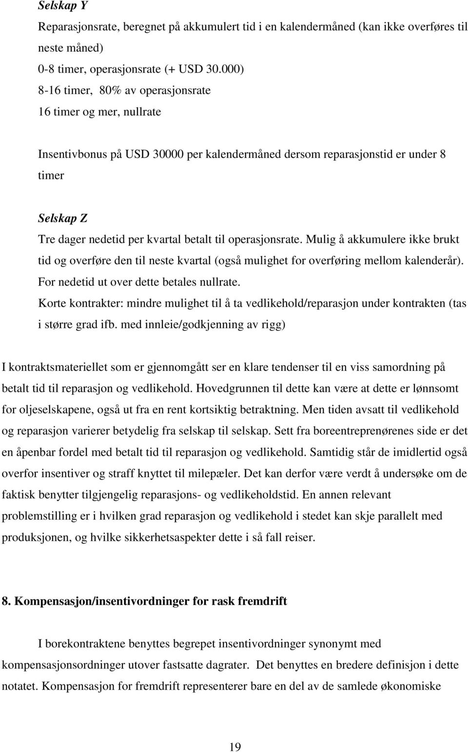 operasjonsrate. Mulig å akkumulere ikke brukt tid og overføre den til neste kvartal (også mulighet for overføring mellom kalenderår). For nedetid ut over dette betales nullrate.