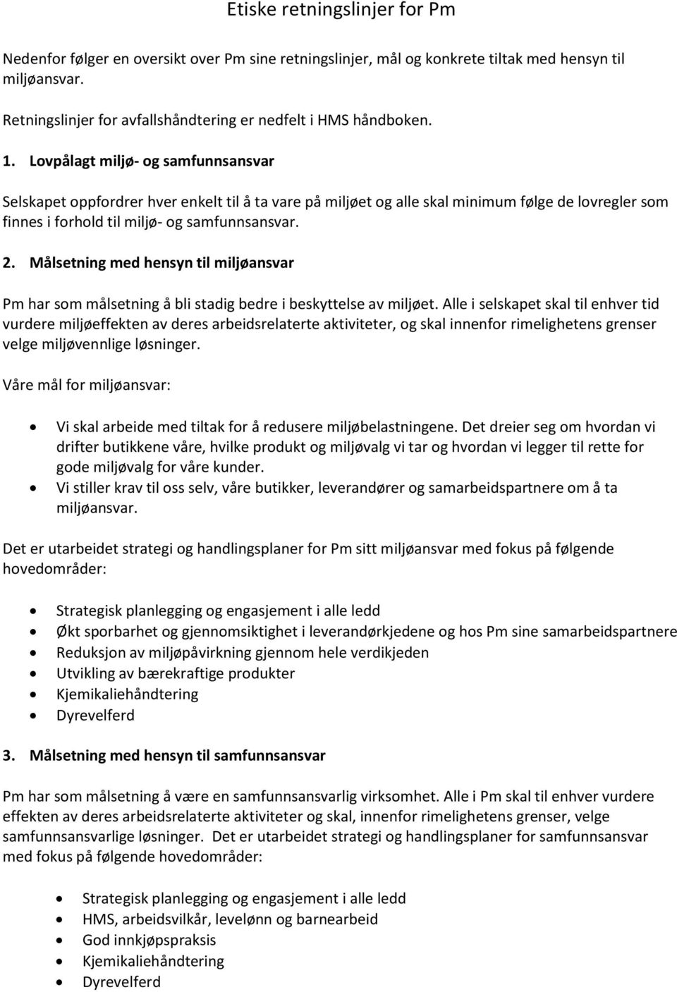 Målsetning med hensyn til miljøansvar Pm har som målsetning å bli stadig bedre i beskyttelse av miljøet.