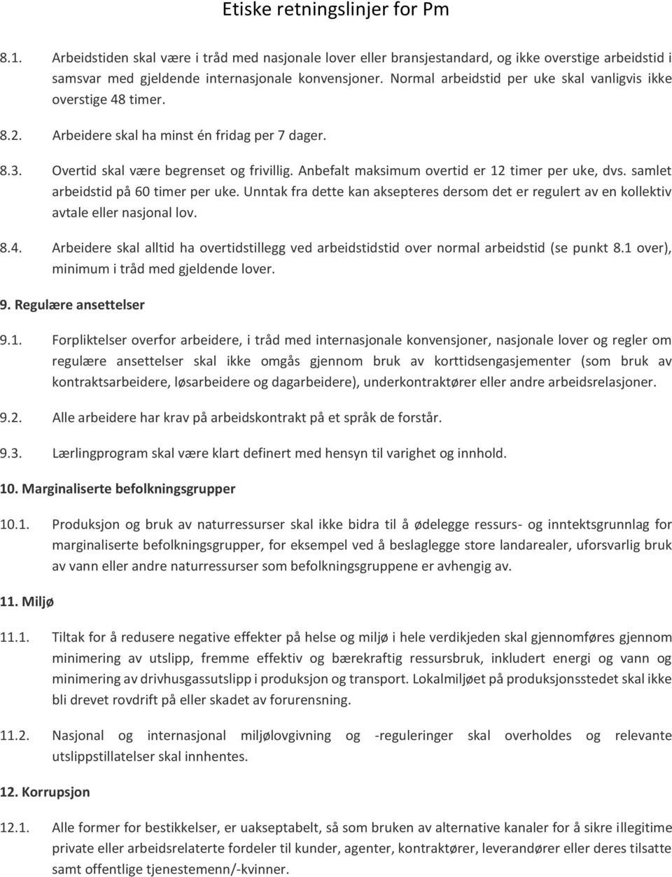 Anbefalt maksimum overtid er 12 timer per uke, dvs. samlet arbeidstid på 60 timer per uke. Unntak fra dette kan aksepteres dersom det er regulert av en kollektiv avtale eller nasjonal lov. 8.4.