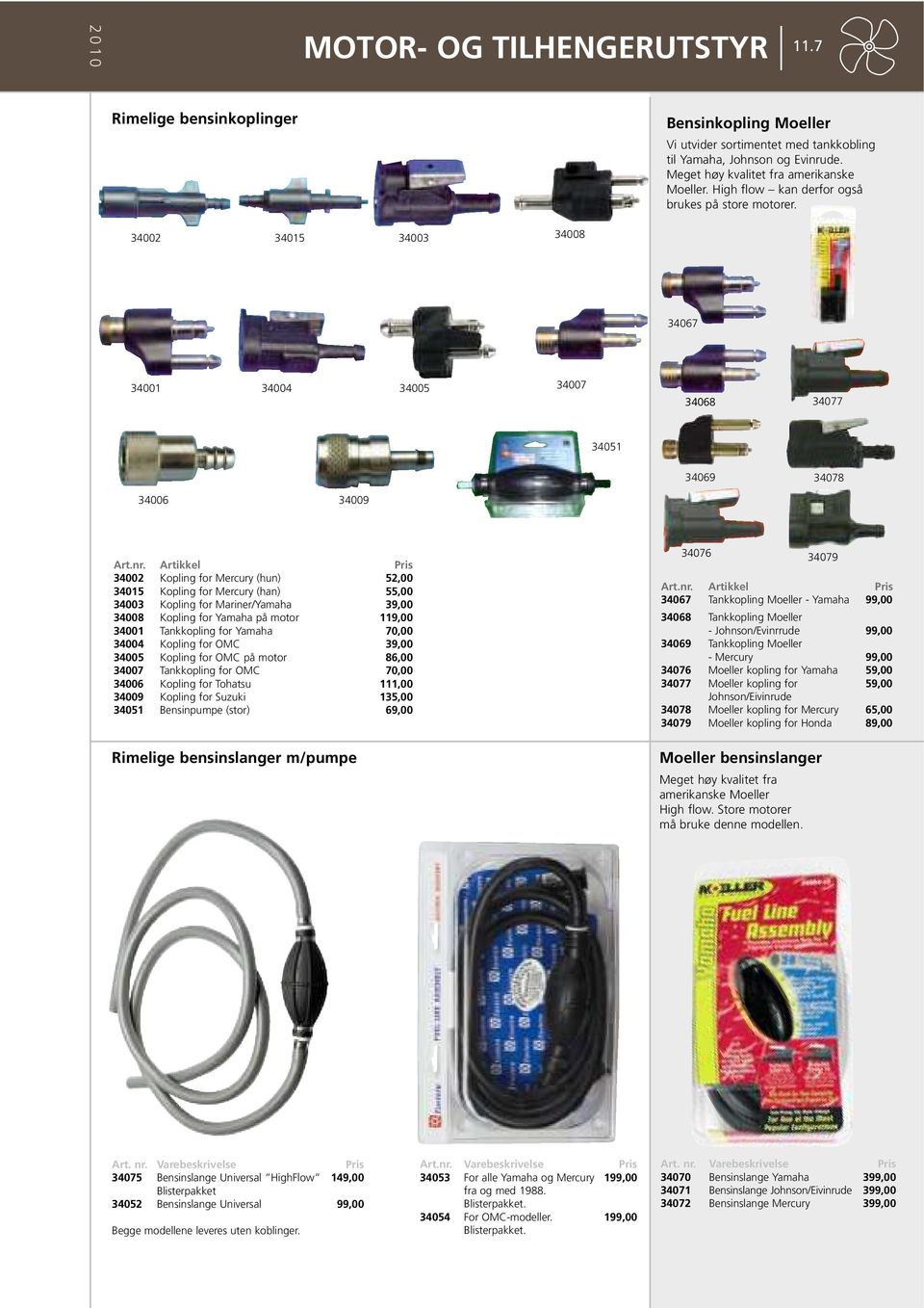Artikkel 34002 Kopling for Mercury (hun) 52,00 34015 Kopling for Mercury (han) 55,00 34003 Kopling for Mariner/Yamaha 39,00 34008 Kopling for Yamaha på motor 119,00 34001 Tankkopling for Yamaha 70,00