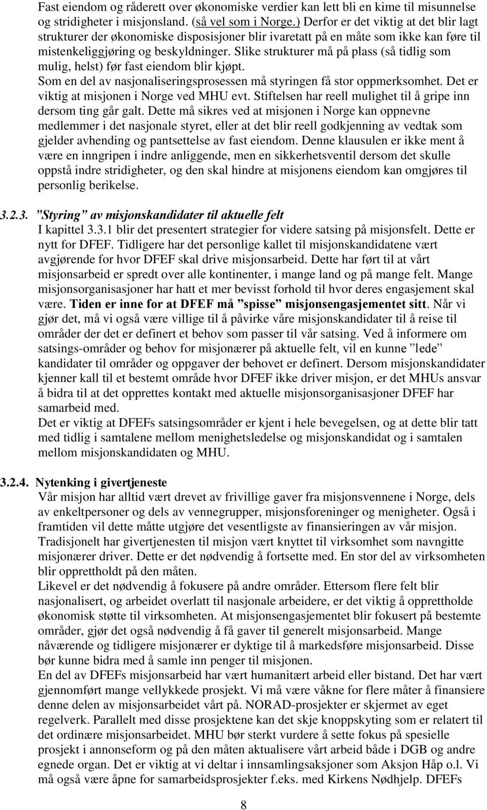 Slike strukturer må på plass (så tidlig som mulig, helst) før fast eiendom blir kjøpt. Som en del av nasjonaliseringsprosessen må styringen få stor oppmerksomhet.