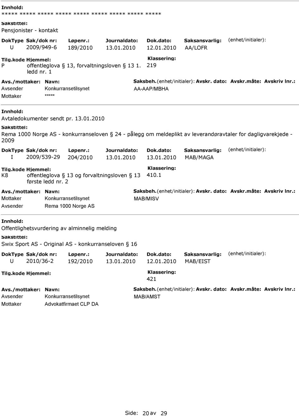 Rema 1000 Norge AS - konkurranseloven 24 - pålegg om meldeplikt av leverandøravtaler for dagligvarekjede - 2009 2009/539-29 204/2010 K8 offentleglova 13 og