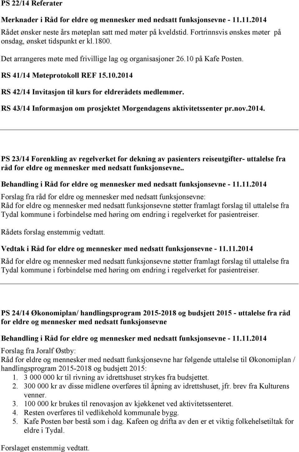 RS 43/14 Informasjon om prosjektet Morgendagens aktivitetssenter pr.nov.2014.