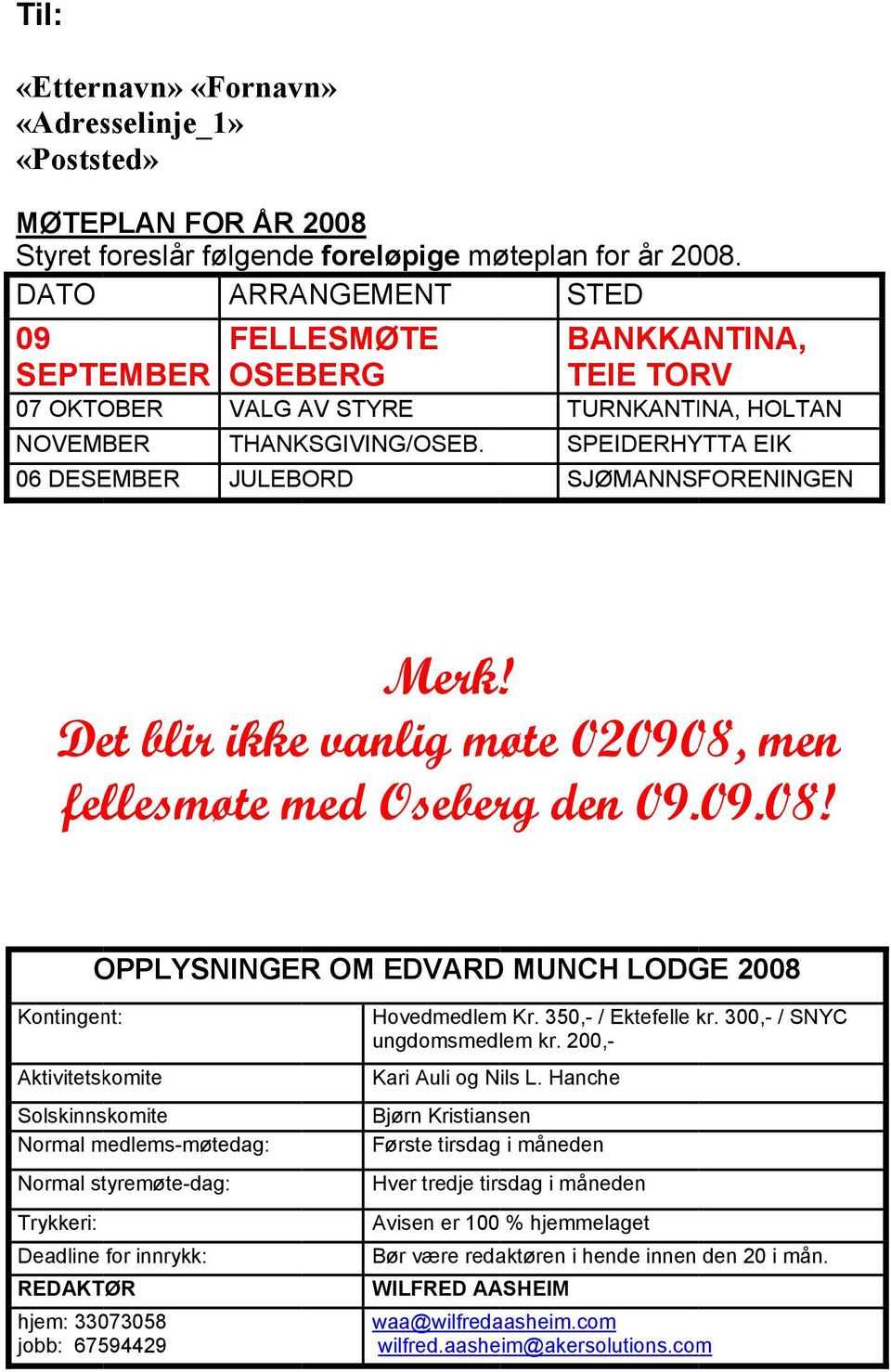 SPEIDERHYTTA EIK 06 DESEMBER JULEBORD SJØMANNSFORENINGEN Merk! Det blir ikke vanlig møte 020908,