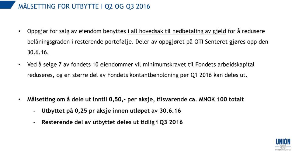 Ved å selge 7 av fondets 10 eiendommer vil minimumskravet til Fondets arbeidskapital reduseres, og en større del av Fondets kontantbeholdning per