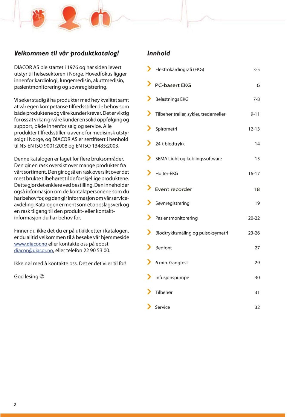 Vi søker stadig å ha produkter med høy kvalitet samt at vår egen kompetanse tilfredsstiller de behov som både produktene og våre kunder krever.