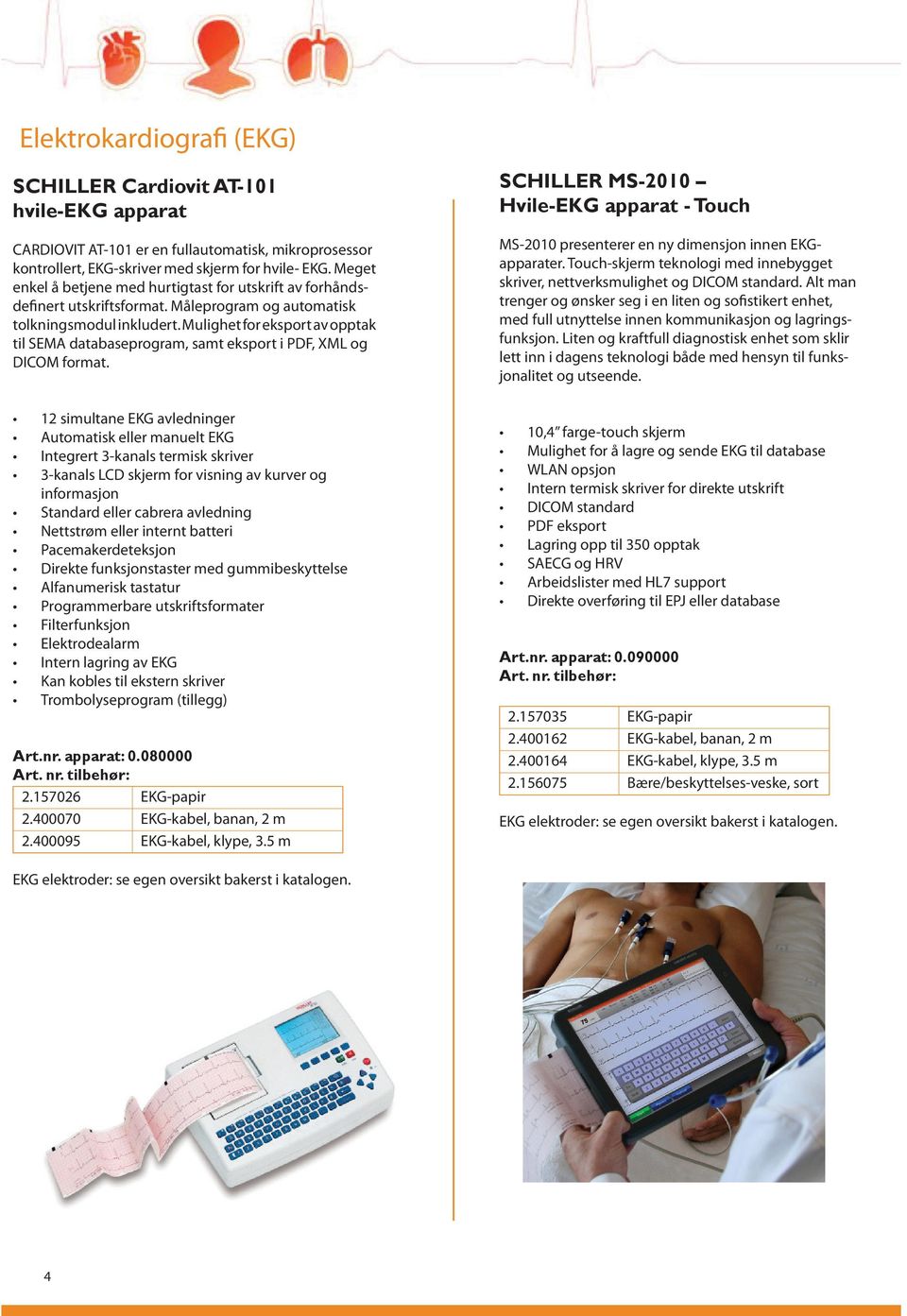 Mulighet for eksport av opptak til SEMA databaseprogram, samt eksport i PDF, XML og DICOM format.