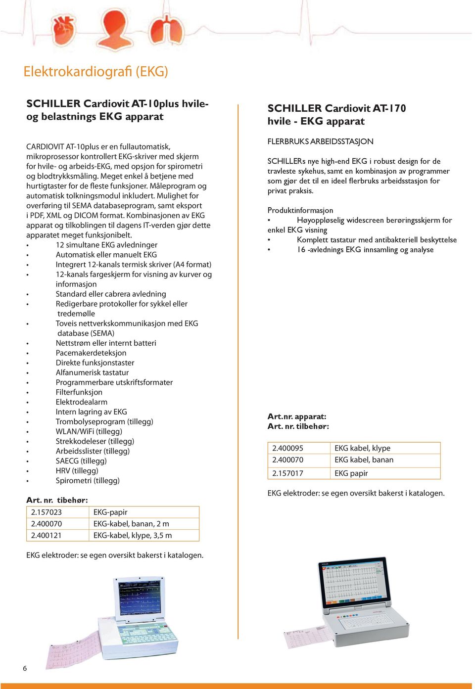 Mulighet for overføring til SEMA databaseprogram, samt eksport i PDF, XML og DICOM format. Kombinasjonen av EKG apparat og tilkoblingen til dagens IT-verden gjør dette apparatet meget funksjonibelt.