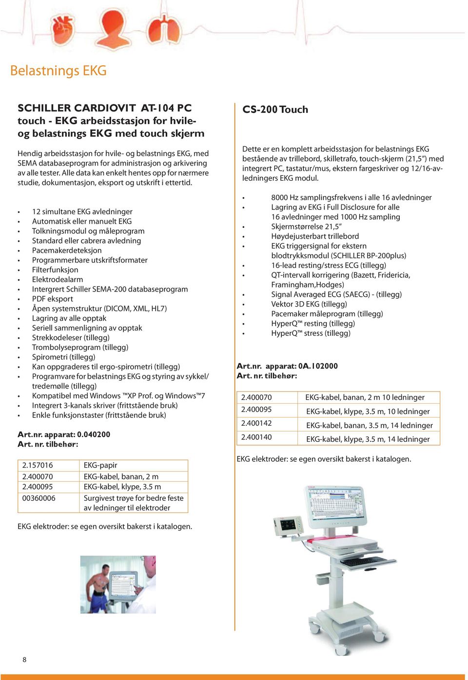 12 simultane EKG avledninger Automatisk eller manuelt EKG Tolkningsmodul og måleprogram Standard eller cabrera avledning Pacemakerdeteksjon Programmerbare utskriftsformater Filterfunksjon