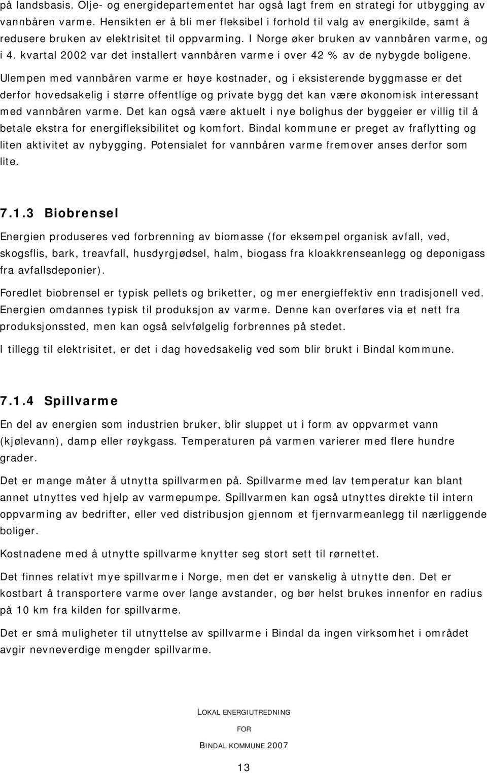 kvartal 2002 var det installert vannbåren varme i over 42 % av de nybygde boligene.