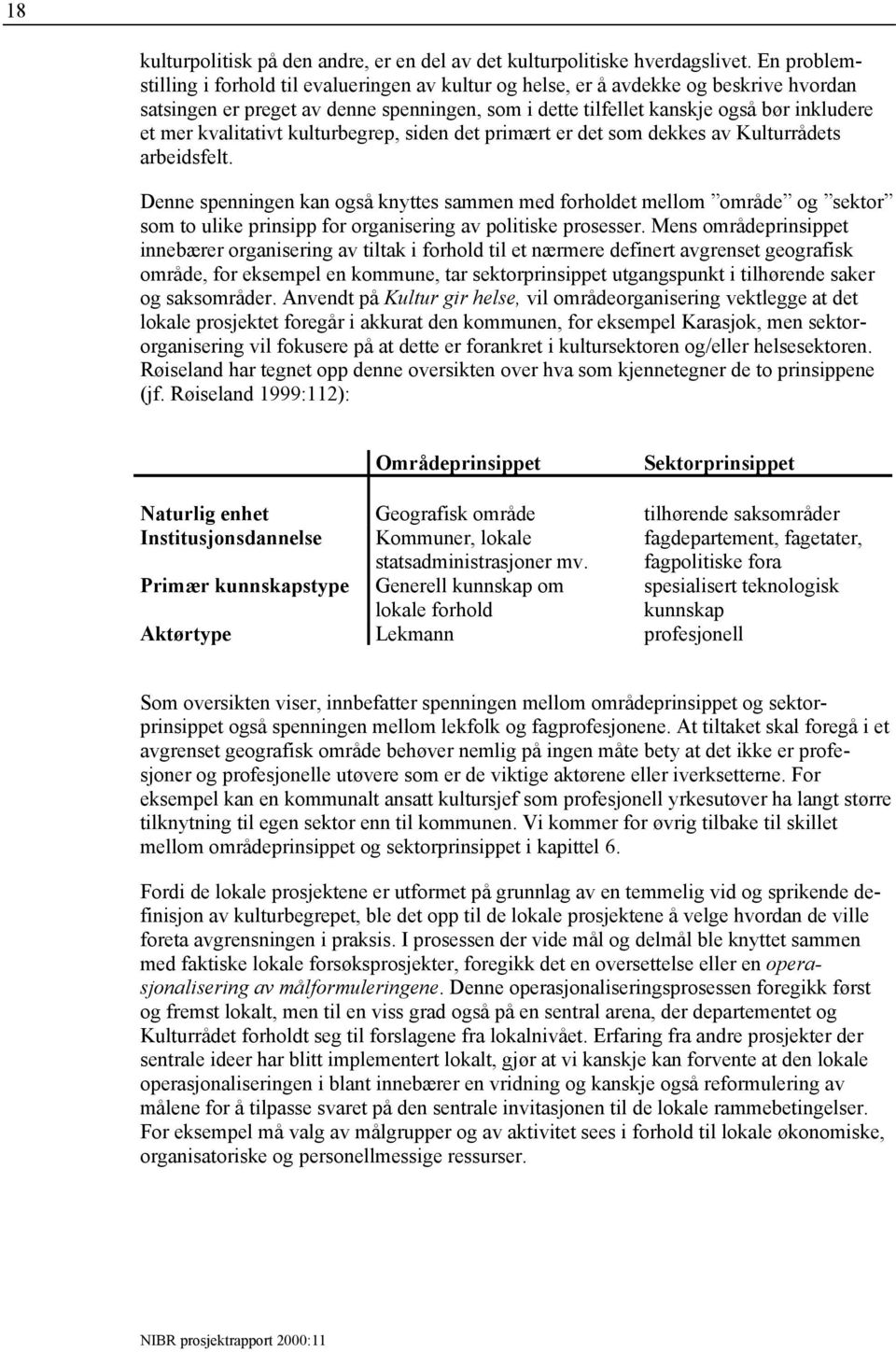 kvalitativt kulturbegrep, siden det primært er det som dekkes av Kulturrådets arbeidsfelt.