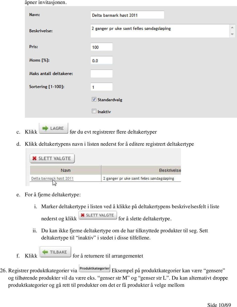 Du kan ikke fjerne deltakertype om de har tilknyttede produkter til seg. Sett deltakertype til inaktiv i stedet i disse tilfellene. f. Klikk for å returnere til arrangementet 26.