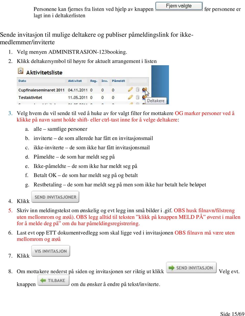 Velg hvem du vil sende til ved å huke av for valgt filter for mottakere OG marker personer ved å klikke på navn samt holde shift- eller ctrl-tast inne for å velge deltakere: a.