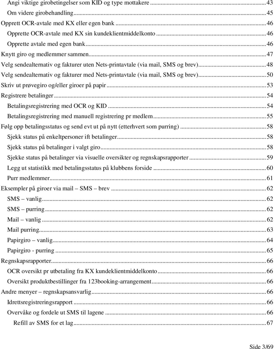 .. 48 Velg sendealternativ og fakturer med Nets-printavtale (via mail, SMS og brev)... 50 Skriv ut prøvegiro og/eller giroer på papir... 53 Registrere betalinger.