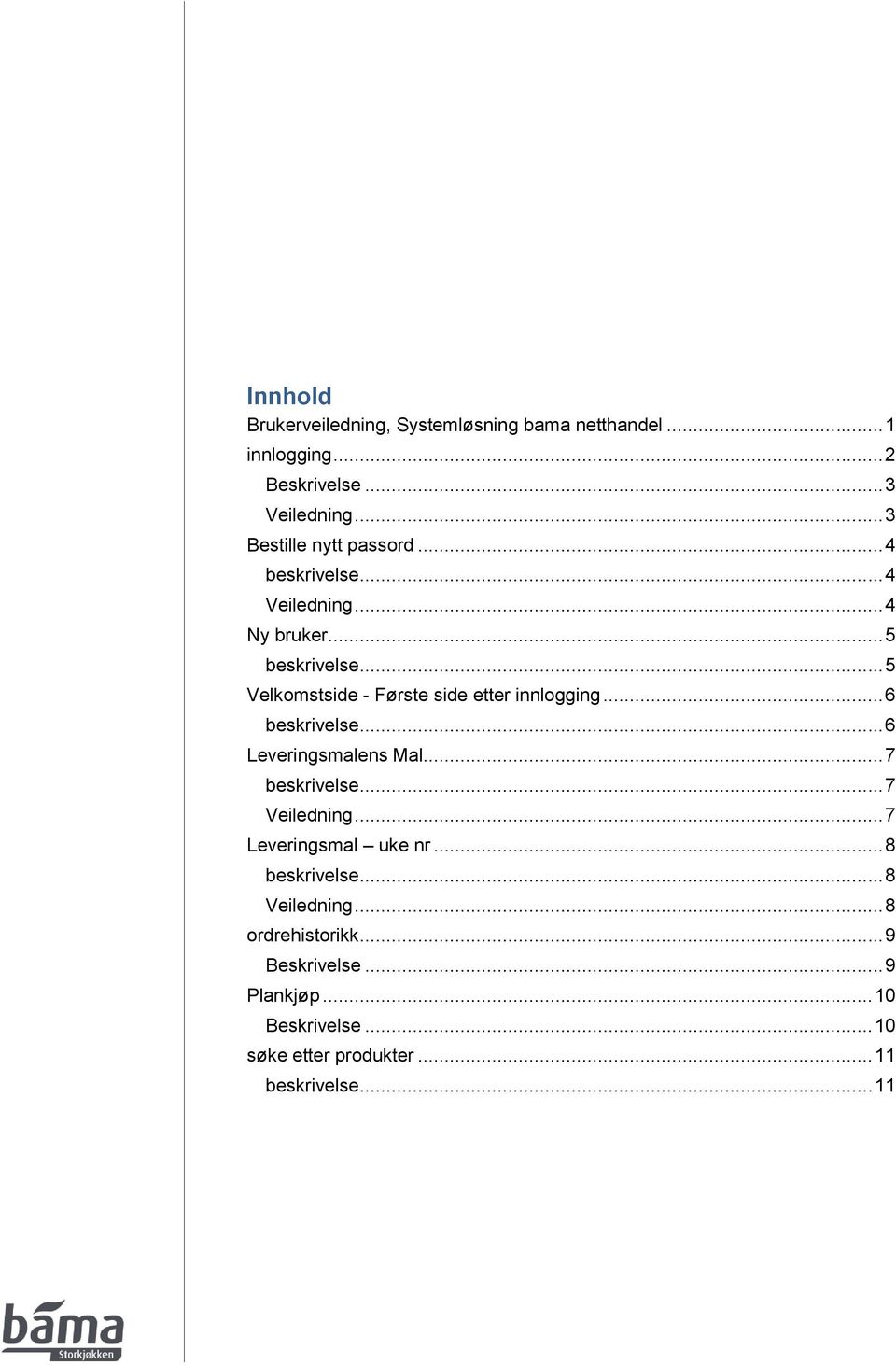 .. 5 Velkomstside - Første side etter innlogging... 6 beskrivelse... 6 Leveringsmalens Mal... 7 beskrivelse... 7 Veiledning.