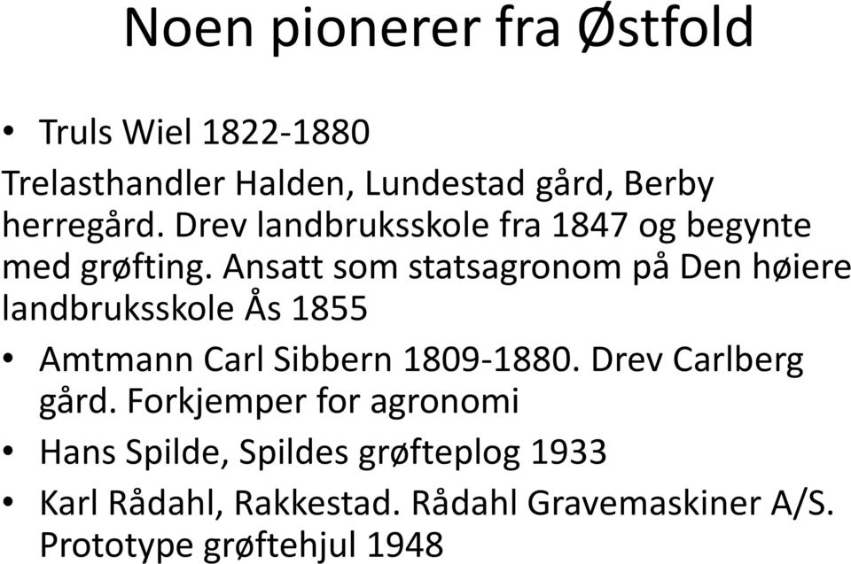 Ansatt som statsagronom på Den høiere landbruksskole Ås 1855 Amtmann Carl Sibbern 1809-1880.
