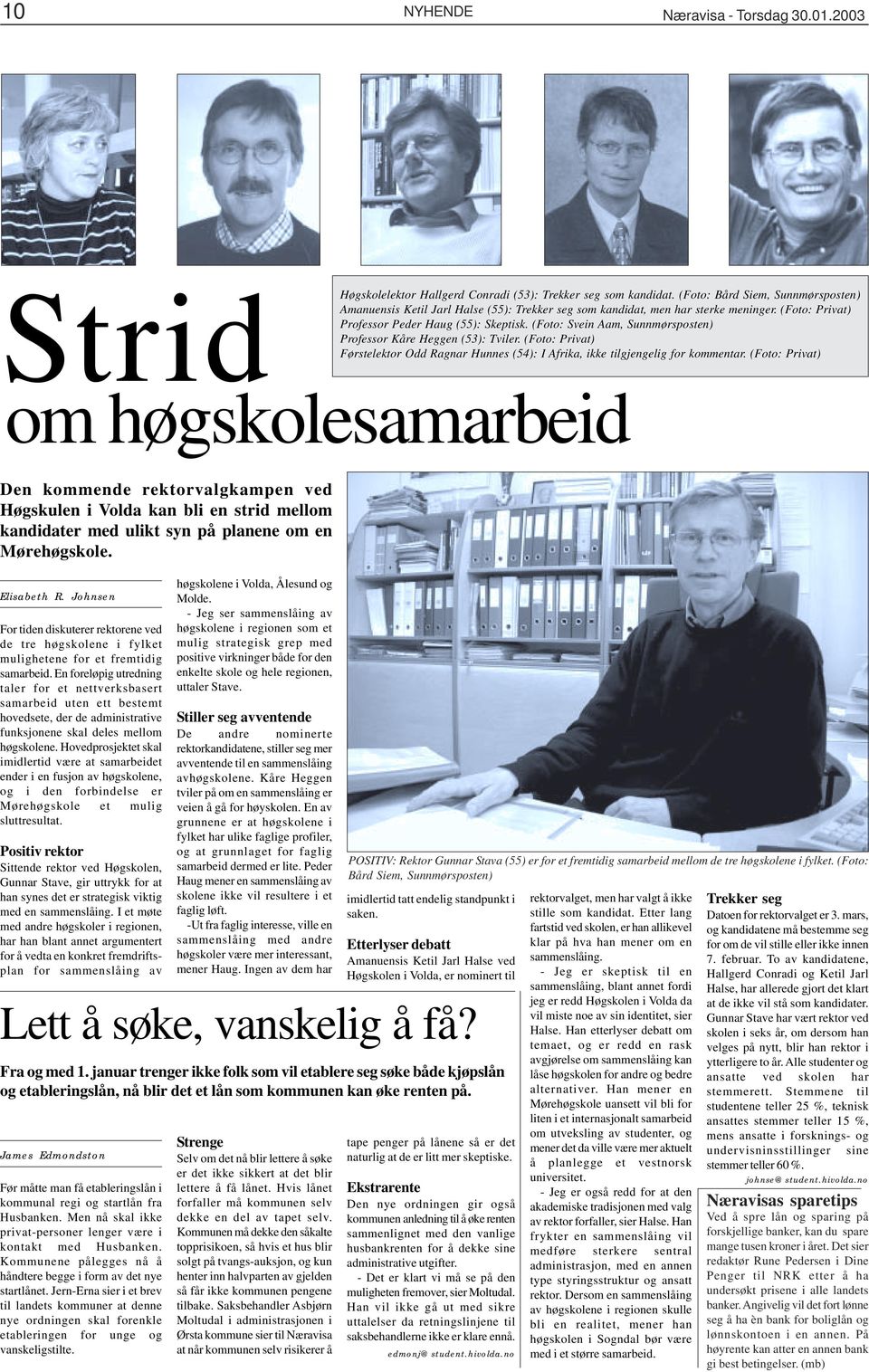 (Foto: Svein Aam, Sunnmørsposten) Professor Kåre Heggen (53): Tviler. (Foto: Privat) Førstelektor Odd Ragnar Hunnes (54): I Afrika, ikke tilgjengelig for kommentar.