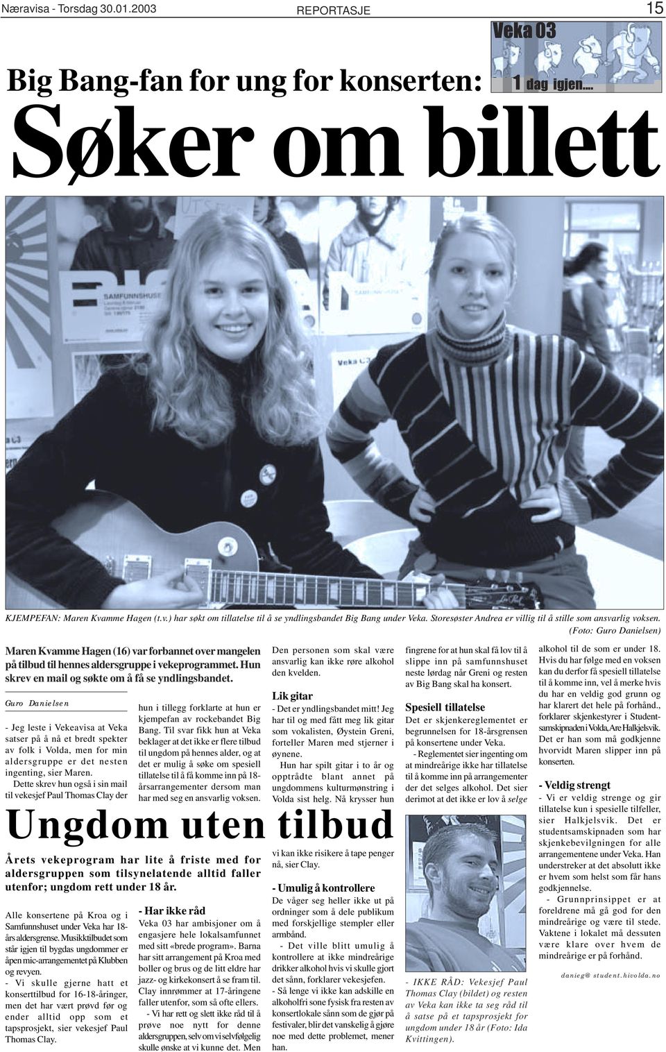 Hun skrev en mail og søkte om å få se yndlingsbandet. Lik gitar Guro Danielsen hun i tillegg forklarte at hun er - Det er yndlingsbandet mitt!