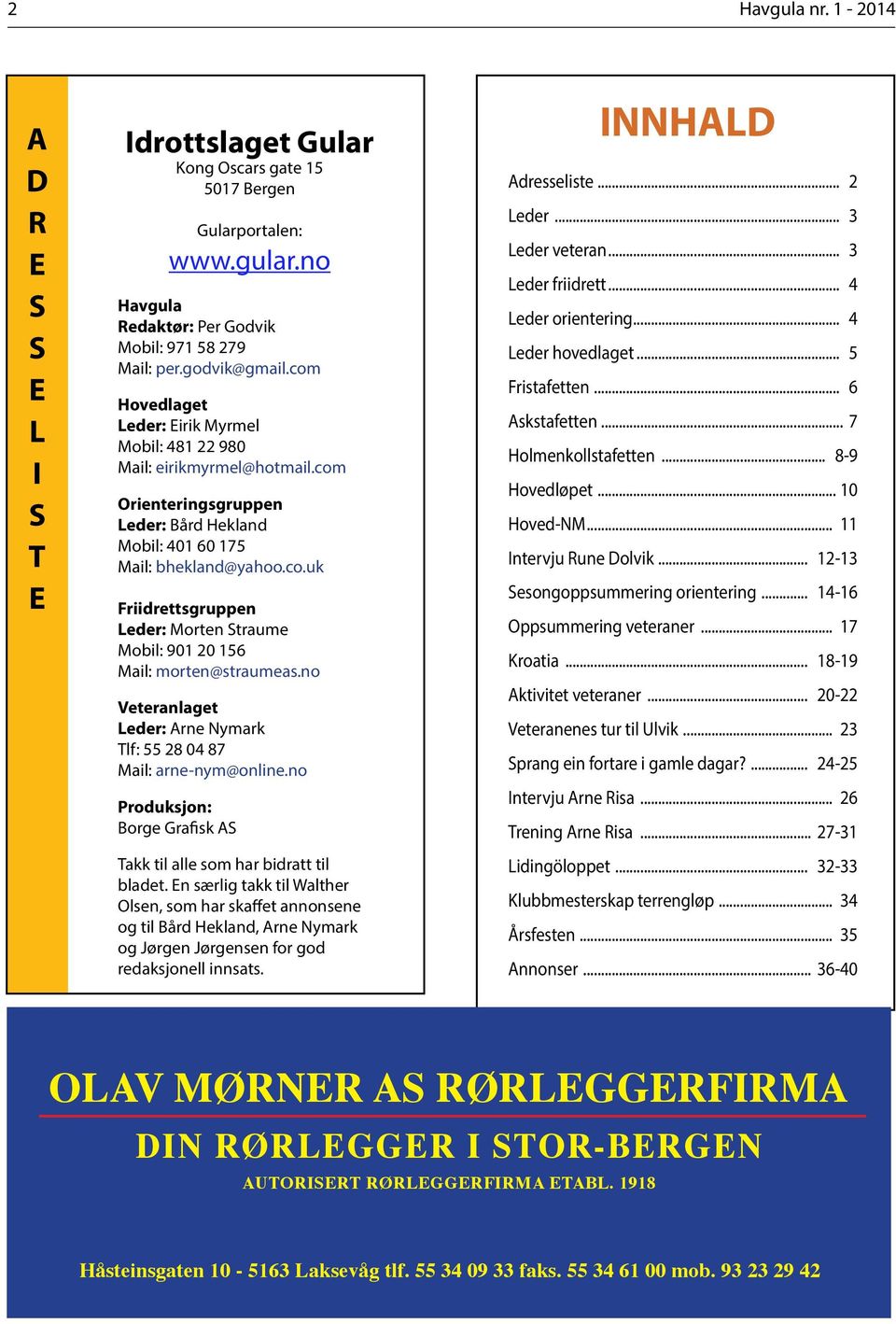 no Veteranlaget Leder: Arne Nymark Tlf: 55 28 04 87 Mail: arne-nym@online.no Produksjon: Borge Grafisk AS Takk til alle som har bidratt til bladet.