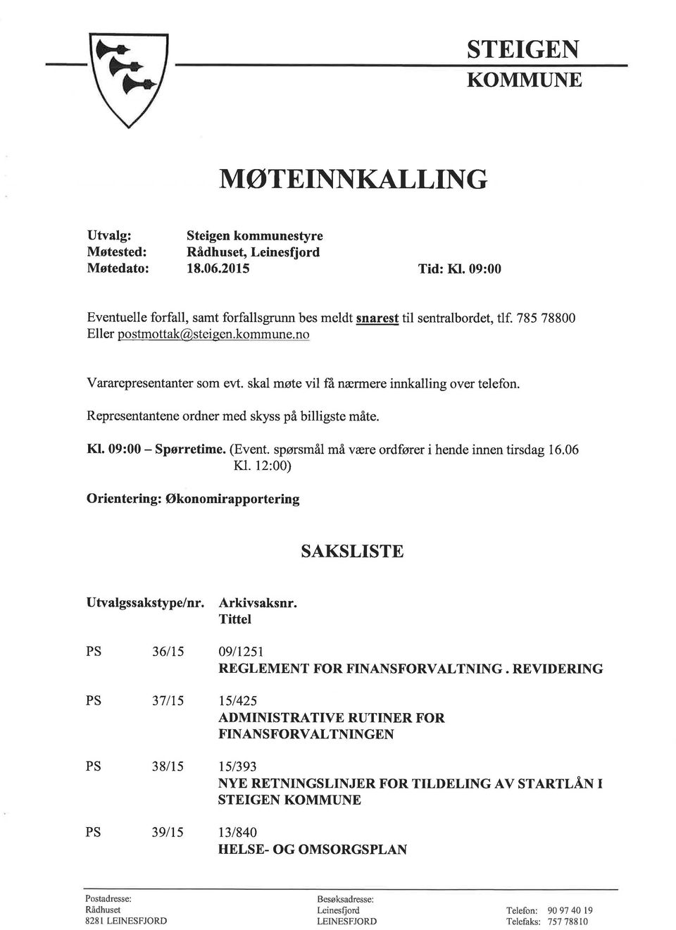 skal møte vil få nærmere innkalling over telefon. Representantene ordner med sþss på billigste måte. Kl. 09:00 - Spørretime. (Event. spørsmål må være ordfører i hende innen tirsdag 1ó.06 Kl.