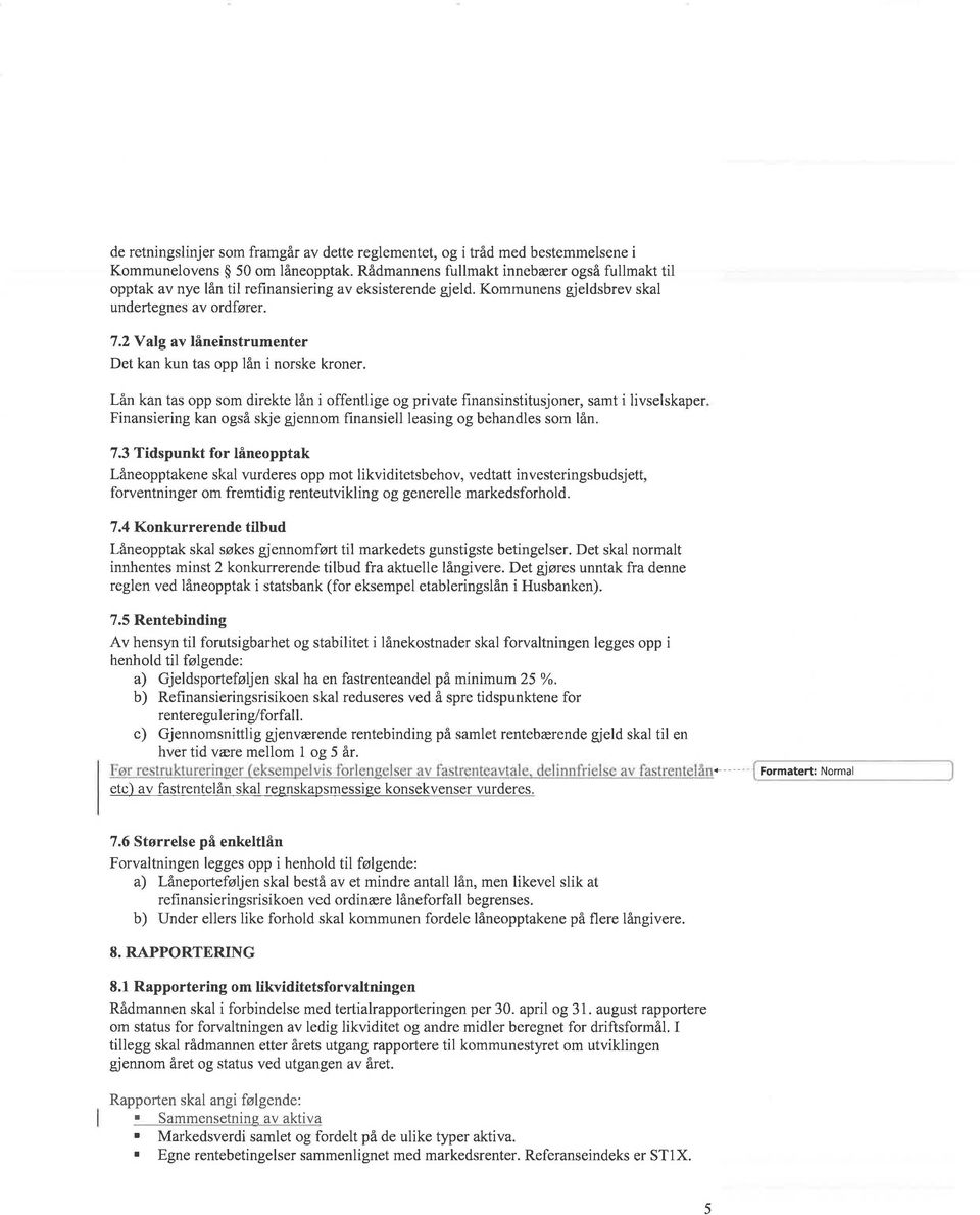 2 Y alg av låneinstrumenter Det kan kun tas opp lån i norske kroner.