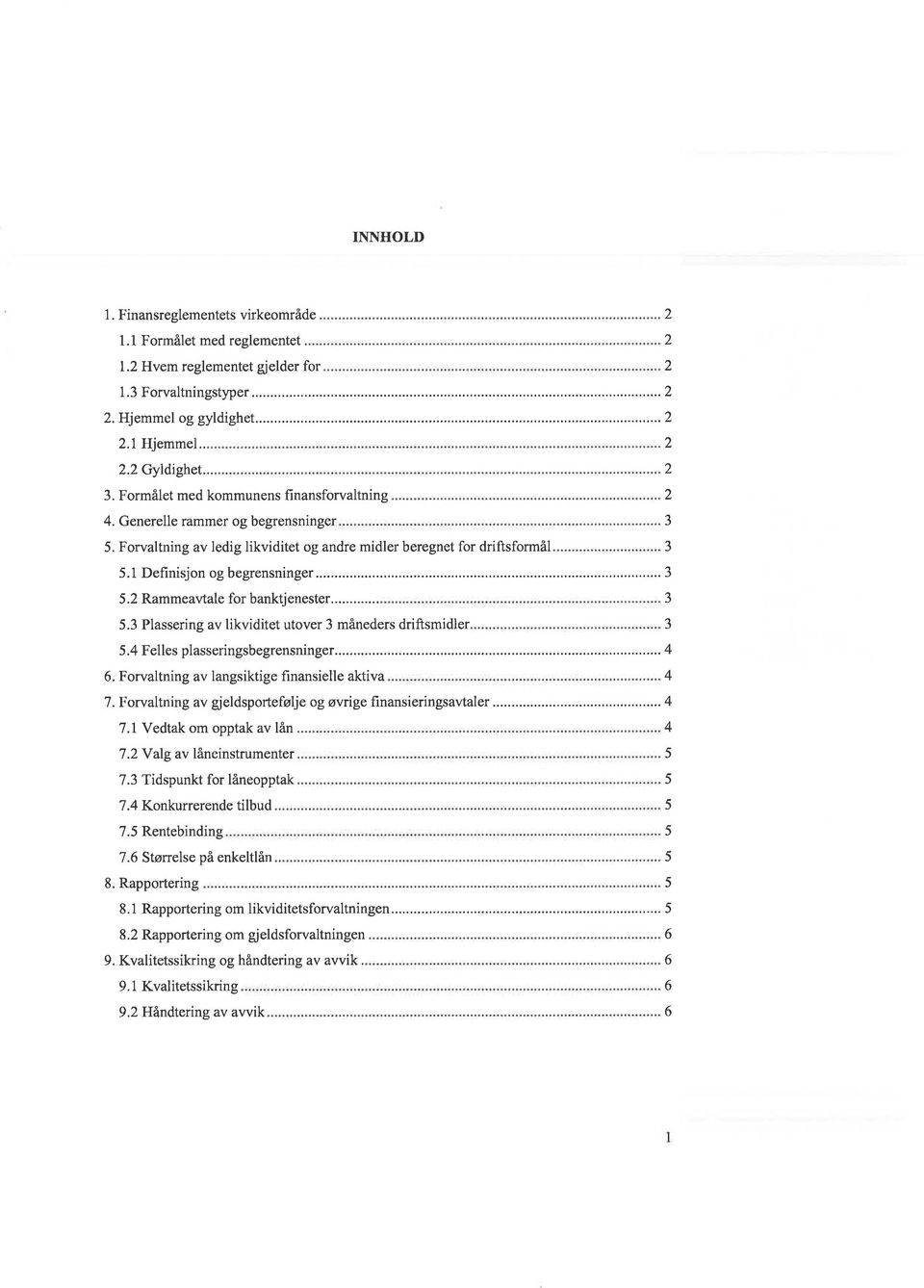 .. 5.3 Plassering av likviditet utover 3 måneders driftsmidler 5.4 Felles plasseringsbegrensninger... 6. Forvaltning av langsiktige finansielle aktiva 7.