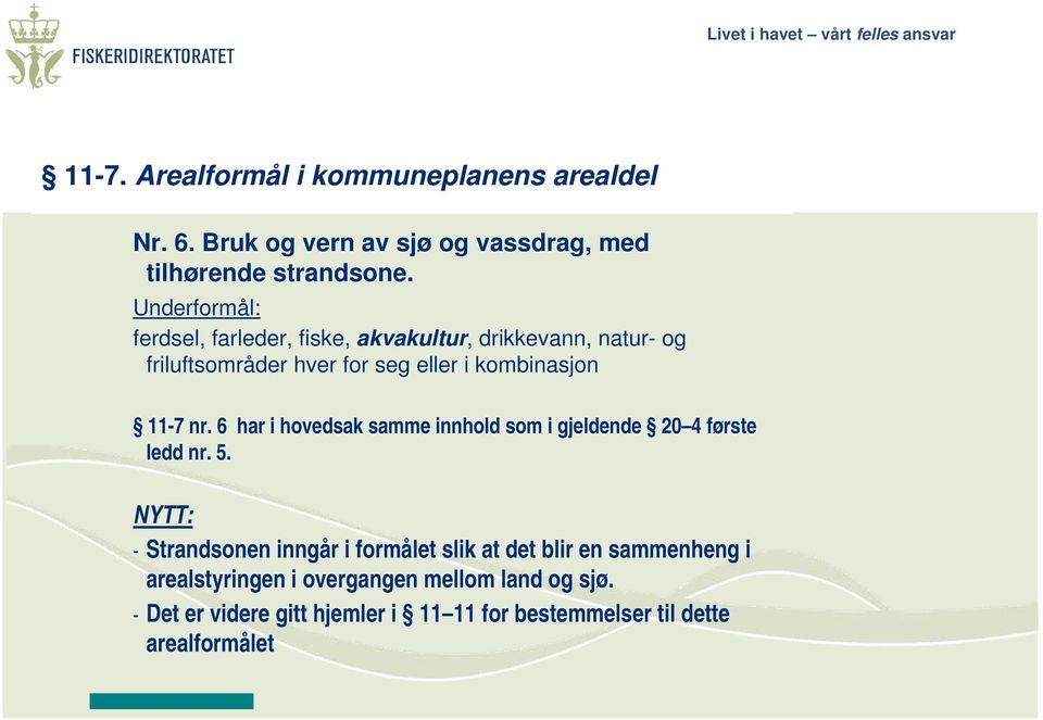 nr. 6 har i hovedsak samme innhold som i gjeldende 20 4 første ledd nr. 5.