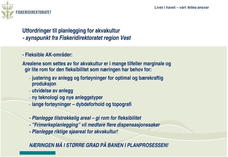 produksjon - utvidelse av anlegg - ny teknologi og nye anleggstyper - lange fortøyninger dybdeforhold og topografi - Planlegge tilstrekkelig areal gi rom for