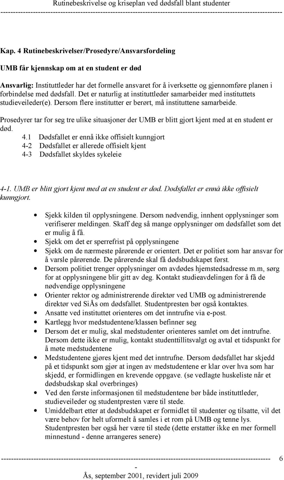 Prosedyrer tar for seg tre ulike situasjoner der UMB er blitt gjort kjent med at en student er død. 4.