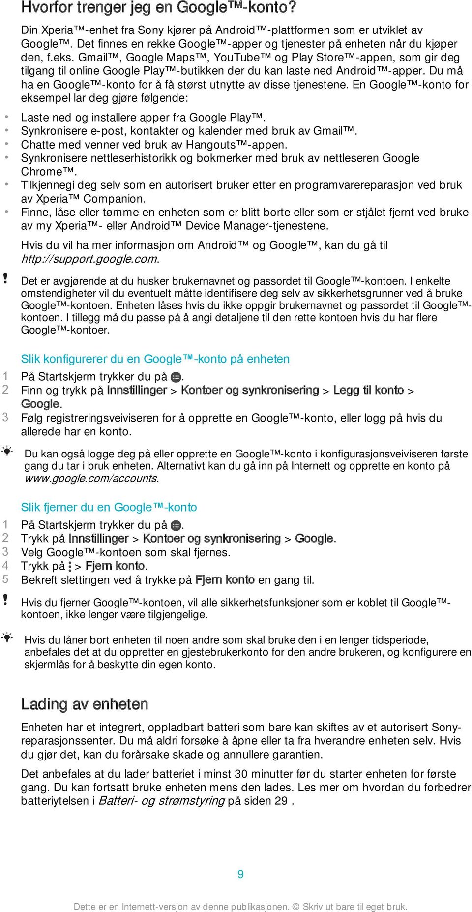 Gmail, Google Maps, YouTube og Play Store -appen, som gir deg tilgang til online Google Play -butikken der du kan laste ned Android -apper.