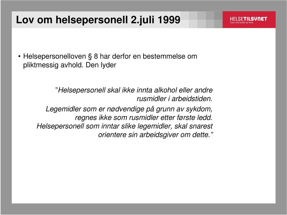 Den lyder Helsepersonell skal ikke innta alkohol eller andre rusmidler i arbeidstiden.