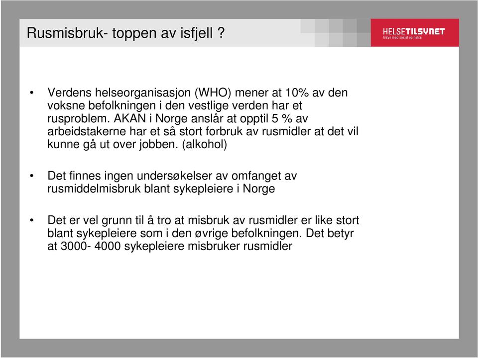 AKAN i Norge anslår at opptil 5 % av arbeidstakerne har et så stort forbruk av rusmidler at det vil kunne gå ut over jobben.