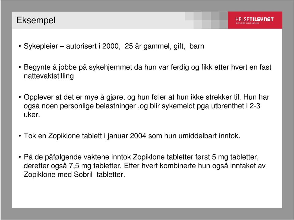 Hun har også noen personlige belastninger,og blir sykemeldt pga utbrenthet i 2-3 uker.