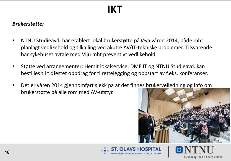 Tilsvarende har sykehuset avtale med Viju mht preventivt vedlikehold.