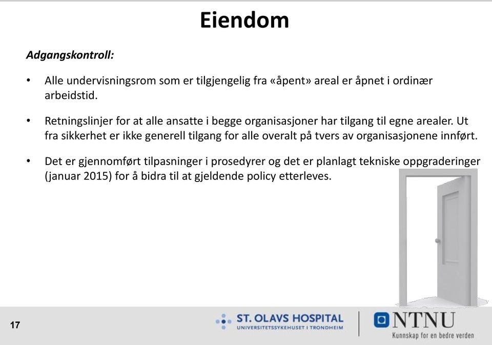 Ut fra sikkerhet er ikke generell tilgang for alle overalt på tvers av organisasjonene innført.