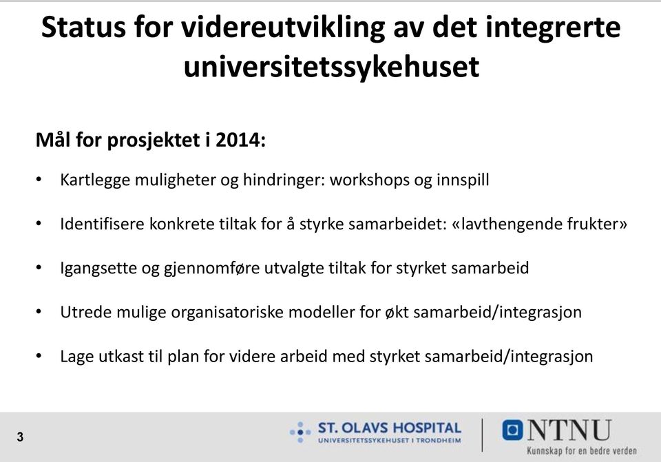 «lavthengende frukter» Igangsette og gjennomføre utvalgte tiltak for styrket samarbeid Utrede mulige