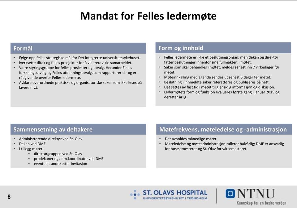 Avklare overordnede praktiske og organisatoriske saker som ikke løses på lavere nivå.