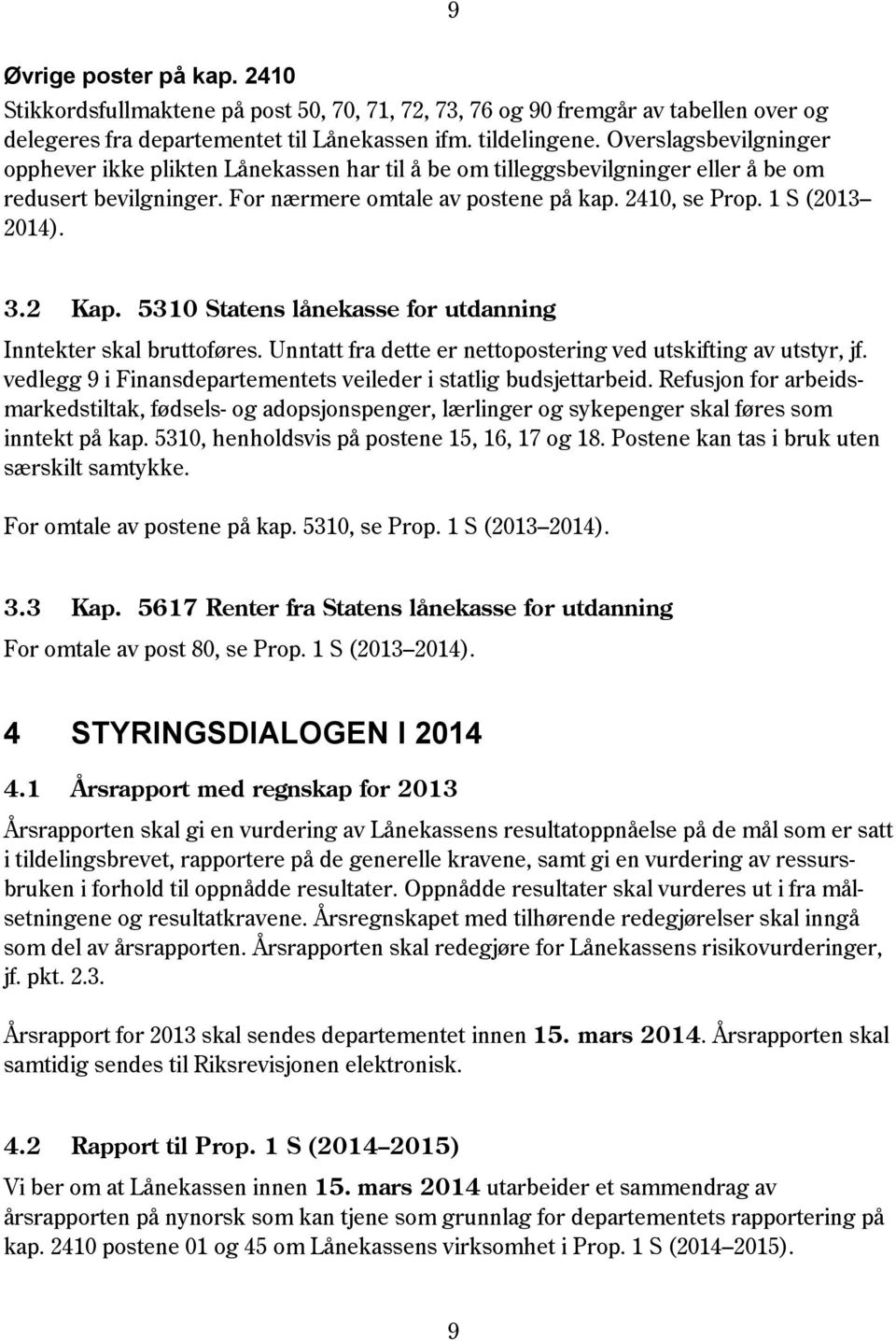 3.2 Kap. 5310 Statens lånekasse for utdanning Inntekter skal bruttoføres. Unntatt fra dette er nettopostering ved utskifting av utstyr, jf.