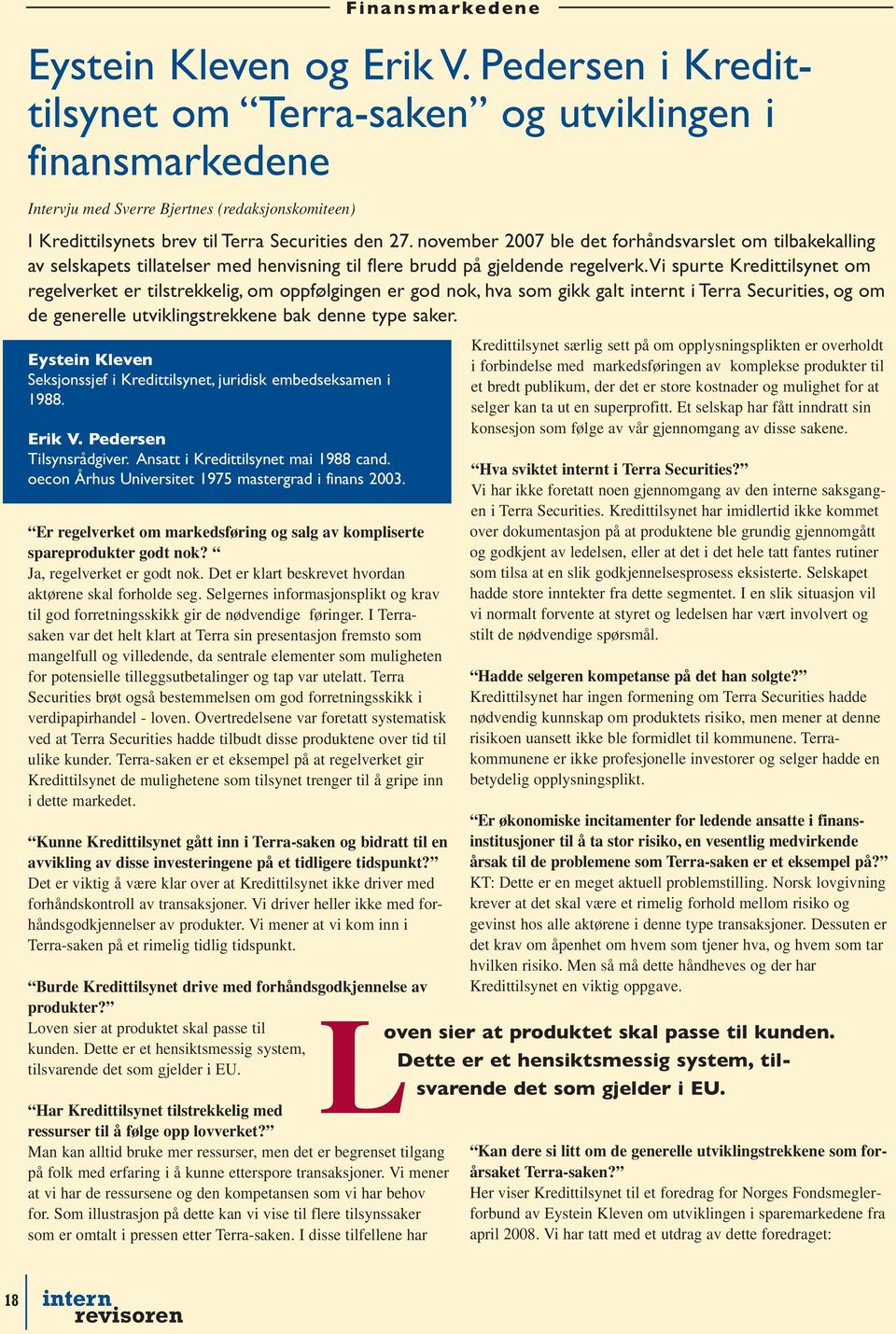 november 2007 ble det forhåndsvarslet om tilbakekalling av selskapets tillatelser med henvisning til flere brudd på gjeldende regelverk.