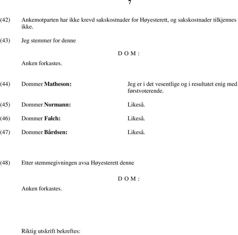 DOM: (44) Dommer Matheson: Jeg er i det vesentlige og i resultatet enig med førstvoterende.