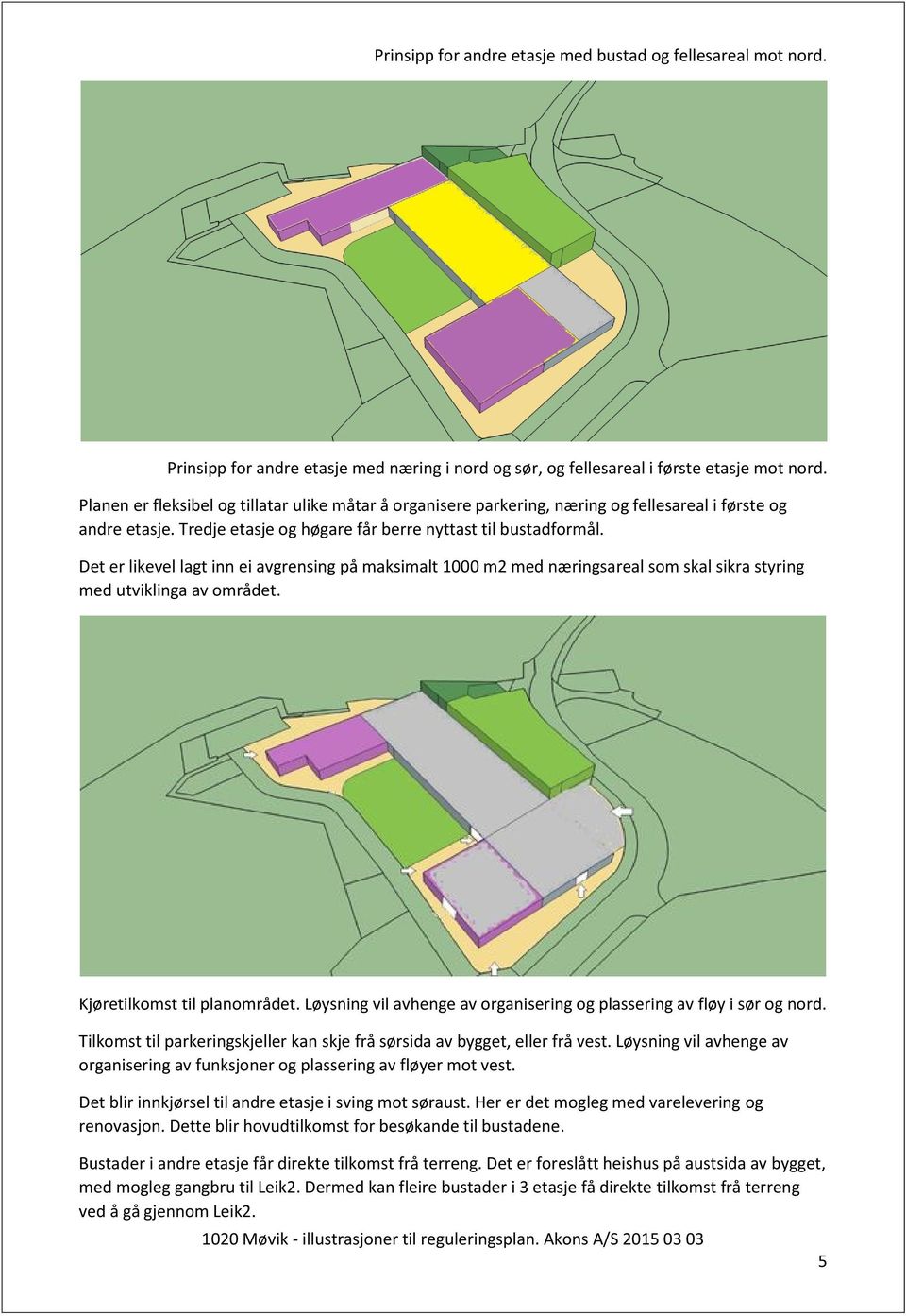 Det er likevel lagt inn ei avgrensing på maksimalt 1000 m2 med næringsareal som skal sikra styring med utviklinga av området. Kjøretilkomst til planområdet.