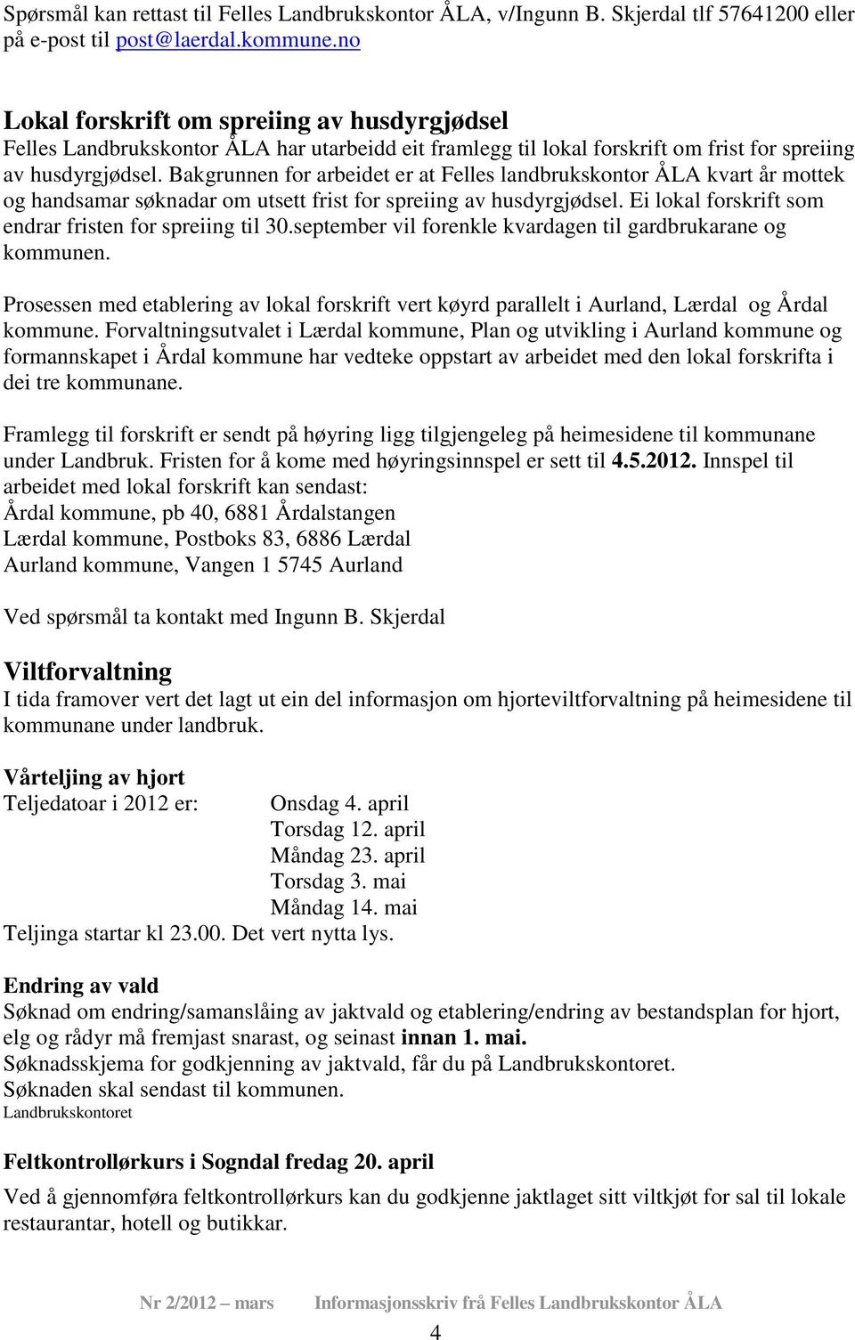 Bakgrunnen for arbeidet er at Felles landbrukskontor ÅLA kvart år mottek og handsamar søknadar om utsett frist for spreiing av husdyrgjødsel. Ei lokal forskrift som endrar fristen for spreiing til 30.