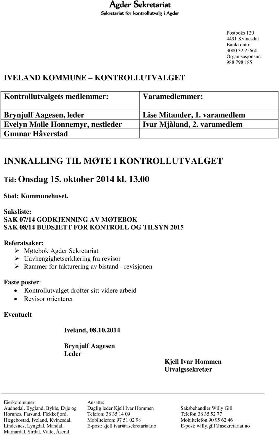 varamedlem Ivar Mjåland, 2. varamedlem INNKALLING TIL MØTE I KONTROLLUTVALGET Tid: Onsdag 15. oktober 2014 kl. 13.