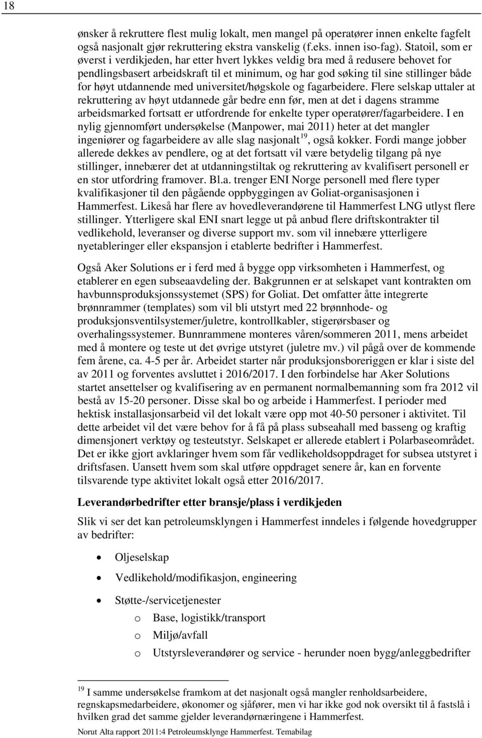 utdannende med universitet/høgskole og fagarbeidere.